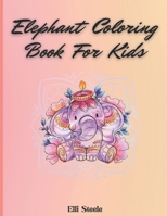 Elephant Coloring Book For Kids: Cute Coloring Book For Boys And Girls With Nice And Big Illustration B08TFH24QM Book Cover
