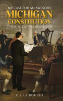 My Case For An Awesome Michigan Constitution (The Intellectual Argument) B0GKNW3TPL Book Cover
