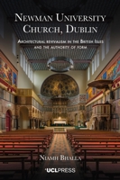 Newman University Church, Dublin: Architectural revivalism in the British Isles and the authority of form 1800087012 Book Cover