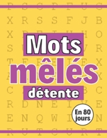 Mots mêlés détente en 80 jours: jeu journalier - grilles de mots Passe-temps Idée-cadeau B09P53BLMD Book Cover