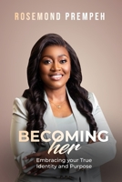 Becoming Her: Embracing Your True Identity and Purpose 9988394357 Book Cover