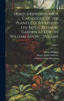 Hortus Kewensis, or, A Catalogue of the Plants Cultivated in the Royal Botanic Garden at Kew /by William Aiton ... Volume; Volume 3 1020231130 Book Cover