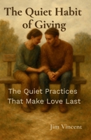 Quite Habit of Giving : The Quite Practices That Make Love Last 1764169379 Book Cover