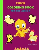 Chick Coloring Book for Kids Ages 2-4 B08BDYB47V Book Cover