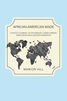 African-American Made : A Photo Journal of Six Families: Jones-Hardin, Davis-Meacham, Watson-Robinson 1796046566 Book Cover