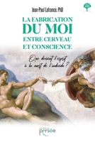 La fabrication du moi, entre cerveau et conscience (French Edition) 2823135308 Book Cover