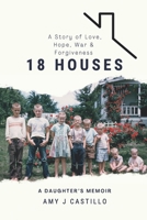 18 Houses: A Story of Love, Hope, War & Forgiveness B0CJXBLXQF Book Cover
