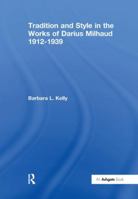 Tradition and Style in the Works of Darius Milhaud 1912-1939 0754630331 Book Cover