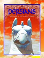 The Persians: Warriors Of The Ancient World (Ancient Civilizations) 1595152385 Book Cover