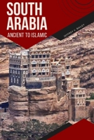 South Arabia Ancient to Islamic 5205214783 Book Cover