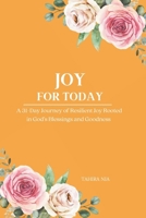 Joy For Today: A 31-Day Journey of Resilient Joy Rooted in God’s Blessings and Goodness B0FD82RPYP Book Cover