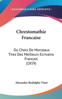 Chrestomathie Francaise: Ou Choix De Morceaux Tires Des Meilleurs Ecrivains Francais (1859) 1168138833 Book Cover