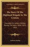 The Story Of The Highland Brigade In The Crimea: Founded On Letters Written During The Years 1854, 1855, And 1856 124144725X Book Cover