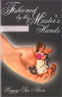 Fashioned by the Master's Hands 0759612730 Book Cover