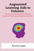 Augmented learning aids to enhance symbolic communication skills in children with autism spectrum disorder 1805262807 Book Cover
