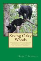 Saving Oaky Woods: Preserving some of the great outdoor spaces often starts at home and this book details the efforts to save a valuable wildlife ... , rare plants and black prairies areas. 1724547216 Book Cover