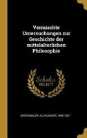 Vermischte Untersuchungen zur Geschichte der mittelalterlichen Philosophie 1245634747 Book Cover