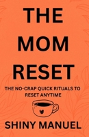 The Mom Reset: The No-Crap Quick Rituals to Reset Anytime B0FMPT9VP3 Book Cover