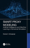 Smart Proxy Modeling: Artificial Intelligence and Machine Learning in Numerical Simulation 1032151153 Book Cover