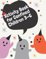 Activity Book for Confined Children 3-6: Children's confined Activities Book: Coloring, Mazes, Addition ... And Get Away A gift for girls and boys. B08MMH2ZDK Book Cover