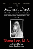 Shattered Diana - Book Five : A Memoir Documenting How Trauma and Evangelical Fundamentalism Created PTSD, Bipolar and Dissociative Identity Disorder (Multipl: Systems Crash: Reprogramming 1629671428 Book Cover