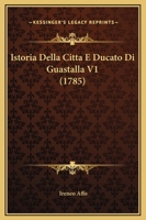 Istoria Della Citta E Ducato Di Guastalla V1 (1785) 1271522608 Book Cover