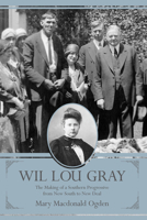 Wil Lou Gray: The Making of a Southern Progressive from New South to New Deal 1611175682 Book Cover