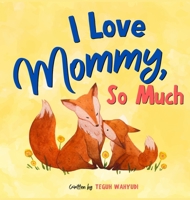 I Love Mommy, So Much: Mother and Baby Animals Picture Book for Kids Ages 3-5 948576104X Book Cover