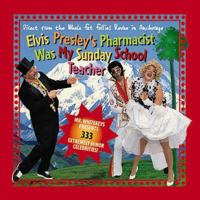 Elvis Presley's Pharmacist Was My Sunday School Teacher: Mr. Whitekeys Presents 333 Extremely Minor Celebrities! 0882405128 Book Cover