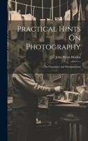 Practical Hints On Photography: Its Chemistry and Manipulations 1021664499 Book Cover