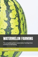 Watermelon Farming: The complete guide to watermelon farming from varieties to harvesting B0BRDFLL1L Book Cover