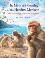 The Myth and Meaning of the Hundred Monkeys: The psychology of sudden adoption (MindPlay: The Psychology of Everyday Power) B0GLDTV4RR Book Cover