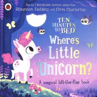 Ten Minutes to Bed: Where's Little Unicorn?: A magical lift-the-flap book 0241554314 Book Cover
