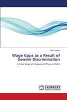 Wage Gaps as a Result of Gender Discrimination: A Case Study of Corporate Offices in Delhi 6200458057 Book Cover