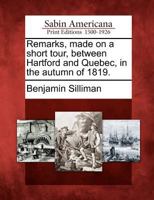Remarks, Made on a Short Tour Between Hartford and Quebec, in ... 1819: By the Author of a Journal of Travels in England, Holland and Scotland (B. Sil 1275621023 Book Cover