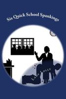 Six Quick School Spankings 1505936608 Book Cover
