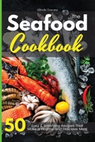 The Seafood Cookbook: 50 Easy and Delicious Fish Recipes to Make in Your Kitchen Even if You Are a Beginner 191414094X Book Cover