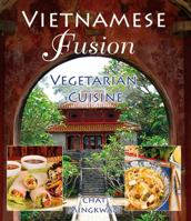 Vietnamese Fusion: Vegetarian Cuisine 1570672075 Book Cover