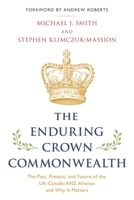 The Enduring Crown Commonwealth: The Past, Present, and Future of the UK-Canada-ANZ Alliance and Why It Matters 1538170191 Book Cover
