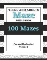 Teens and Adults Maze Puzzle Book: Volume 5: 100 Fun and Challenging Mazes B0BJYQ3R95 Book Cover