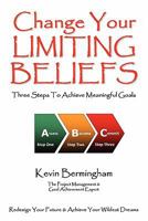 Change Your Limiting Beliefs - Three Steps to Achieve Meaningful Goals 1908101032 Book Cover