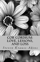 Cor Cordium: Love, Lessons, and Loss 1985003201 Book Cover