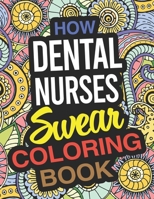 How Dental Nurses Swear Coloring Book: Dental Nurse Coloring Book 1674747314 Book Cover
