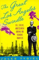 The Great Los Angeles Swindle: Oil, Stocks, and Scandal During the Roaring Twenties 019505489X Book Cover