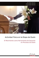 Actividad Física en la Etapa de Duelo: El Movimiento como Herramienta de Sanación en Procesos de Duelo (Spanish Edition) 9999328679 Book Cover