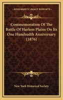 Commemoration Of The Battle Of Harlem Plains On Its One Hundredth Anniversary 0548620229 Book Cover