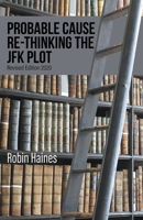 Probable Cause Re-Thinking the JFK Plot 1647492262 Book Cover
