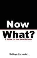 Now What? - A Guide for the New Believer 1608628841 Book Cover