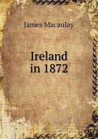 Ireland in 1872: A Tour of Observation. with Remarks on Irish Public Questions 1241106673 Book Cover