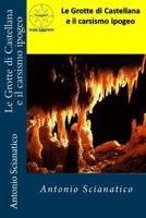 Le Grotte di Castellana e il carsismo ipogeo 1544962118 Book Cover